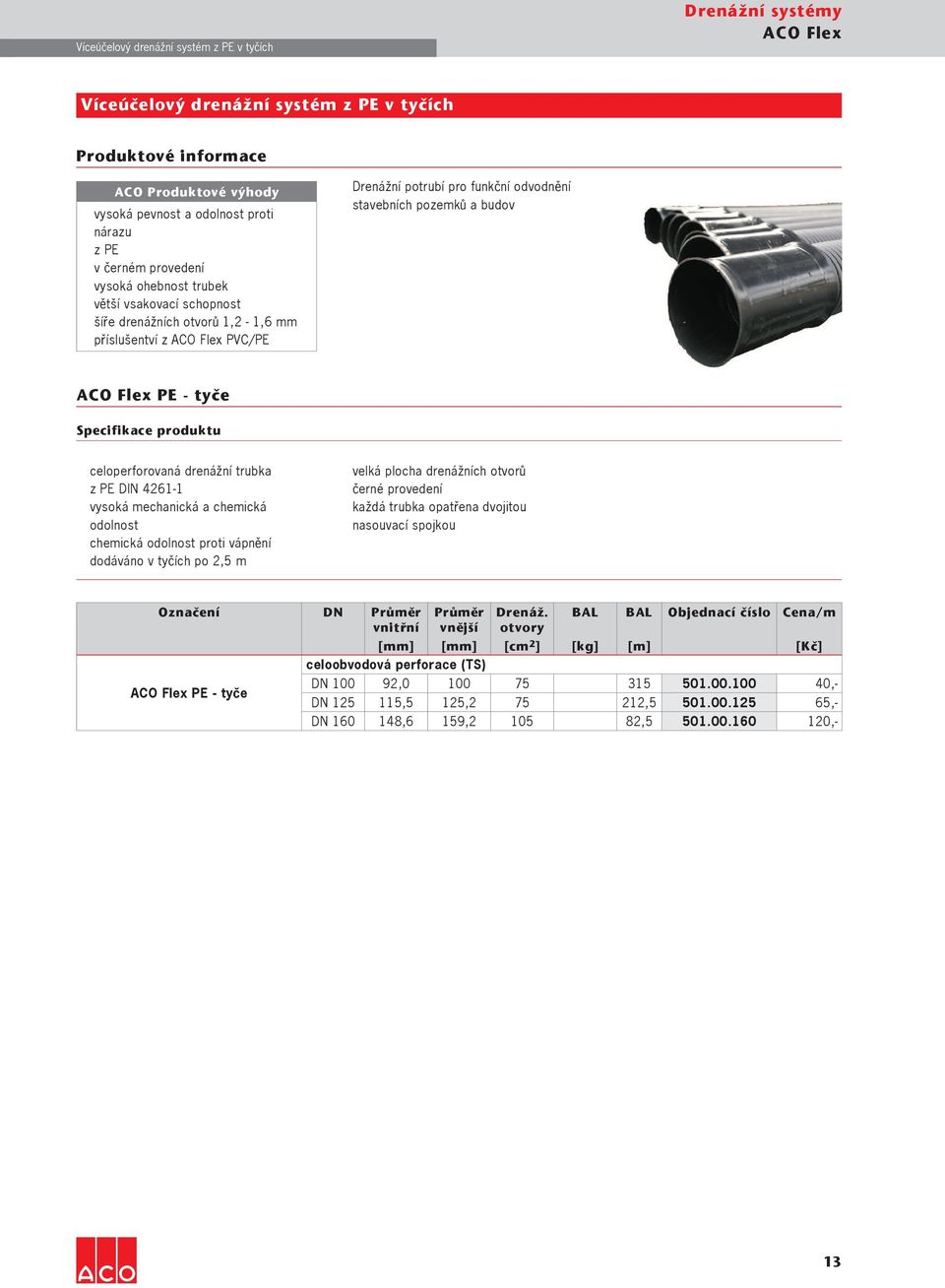 ACO Flex PE - tyče celoperforovaná drenážní trubka z PE DIN 4261-1 vysoká mechanická a chemická odolnost chemická odolnost proti vápnění dodáváno v tyčích po 2,5 m velká plocha drenážních otvorů
