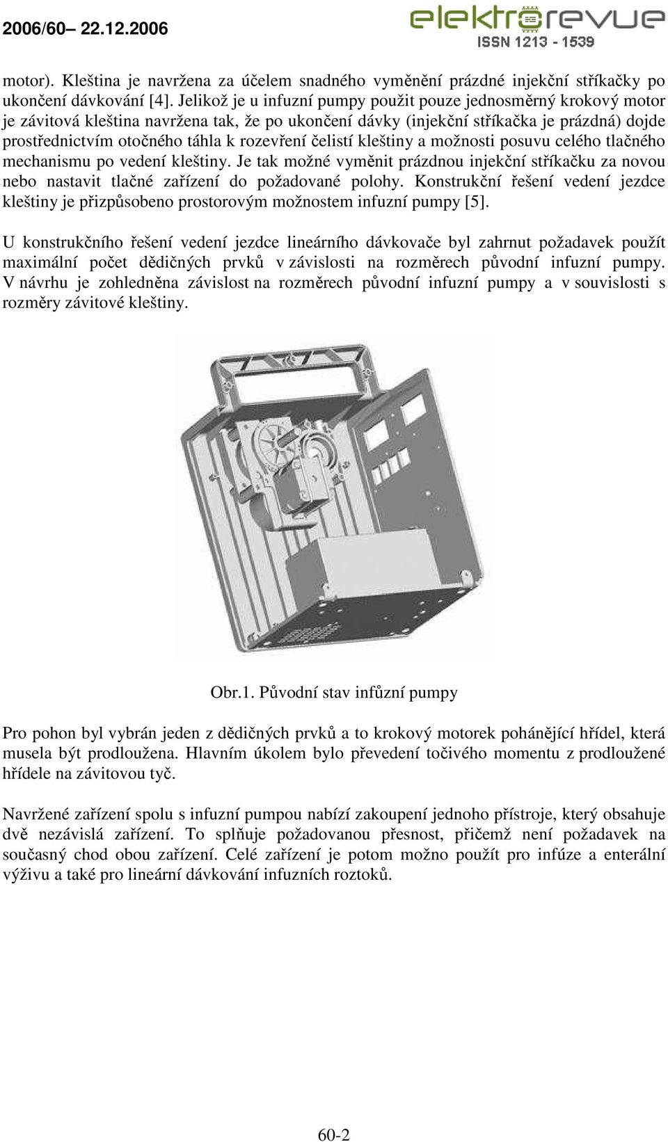 rozevření čelistí kleštiny a možnosti posuvu celého tlačného mechanismu po vedení kleštiny.