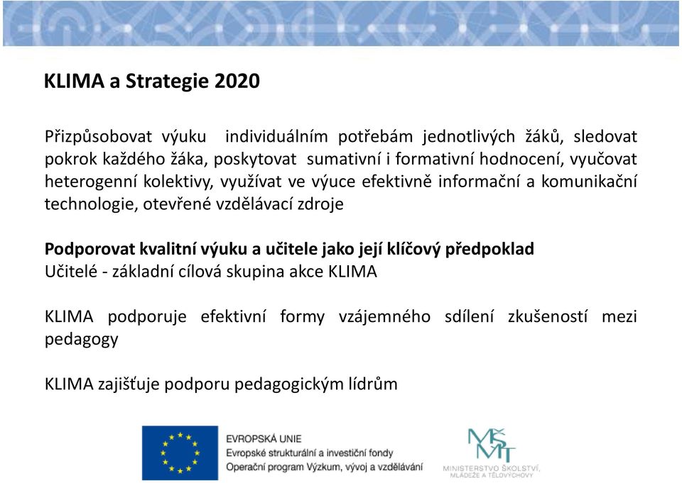 technologie, otevřené vzdělávací zdroje Podporovat kvalitní výuku a učitele jako její klíčový předpoklad Učitelé- základní