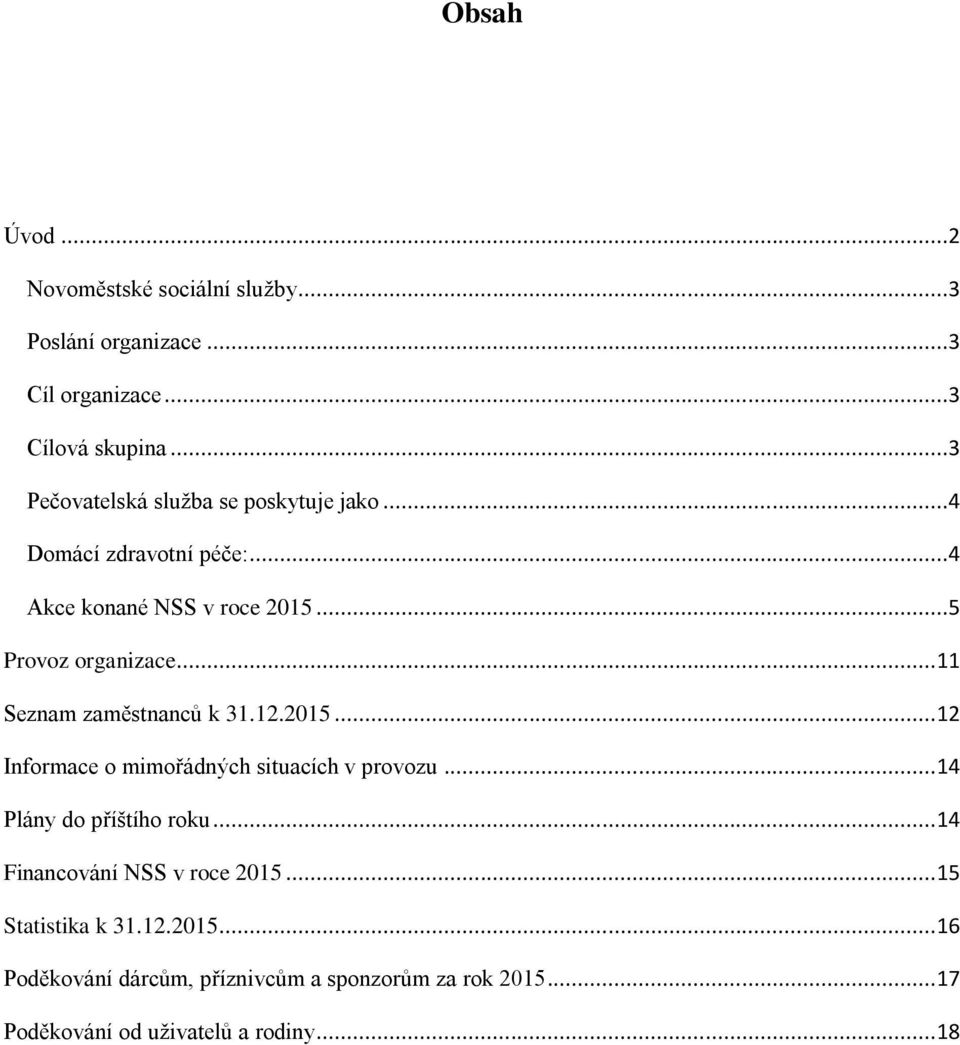 .. 11 Seznam zaměstnanců k 31.12.2015... 12 Informace o mimořádných situacích v provozu... 14 Plány do příštího roku.