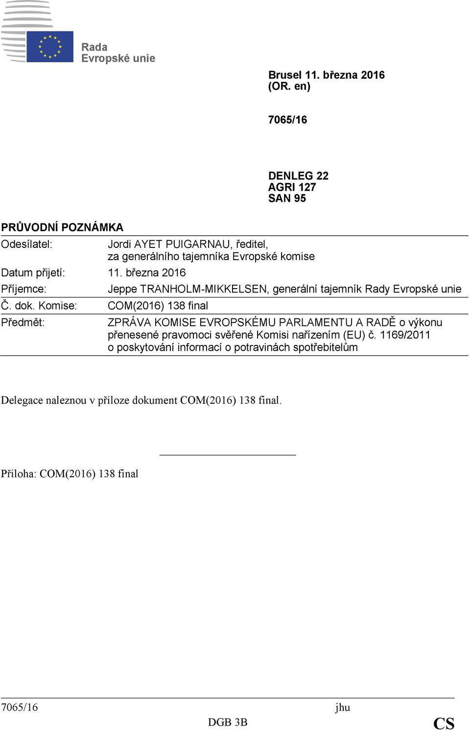 Komise: COM(2016) 138 final Předmět: Jordi AYET PUIGARNAU, ředitel, za generálního tajemníka Evropské komise Jeppe TRANHOLM-MIKKELSEN, generální