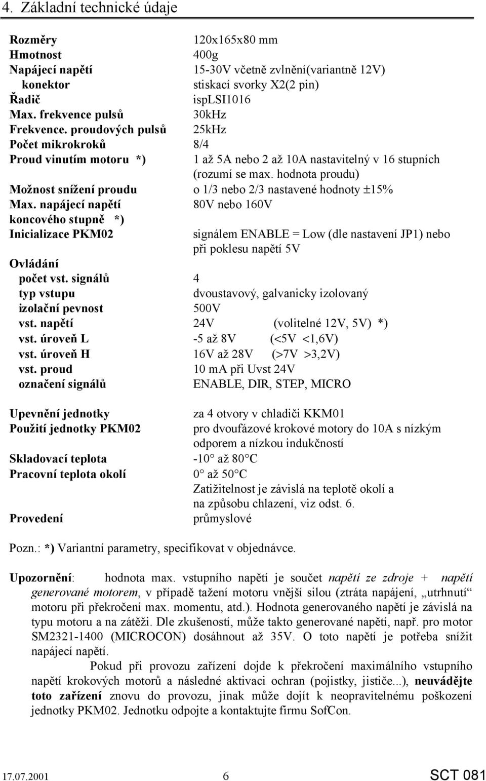 hodnota proudu) Možnost snížení proudu o 1/3 nebo 2/3 nastavené hodnoty ±15% Max.