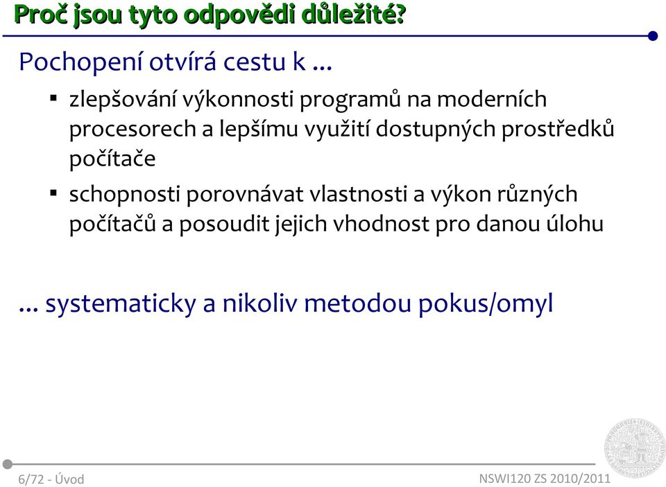 dostupných prostředků počítače schopnosti porovnávat vlastnosti a výkon různých