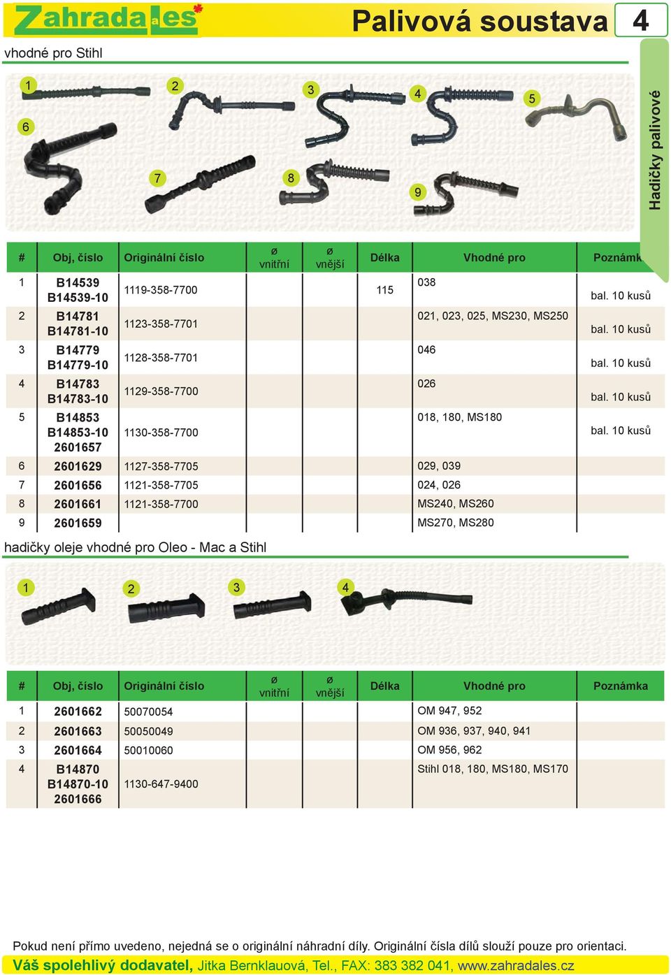 026 8 2601661 1121-358-7700 MS20, MS260 9 2601659 MS270, MS280 hadičky oleje vhodné pro Oleo - Mac a Stihl bal. 10 kusů bal.