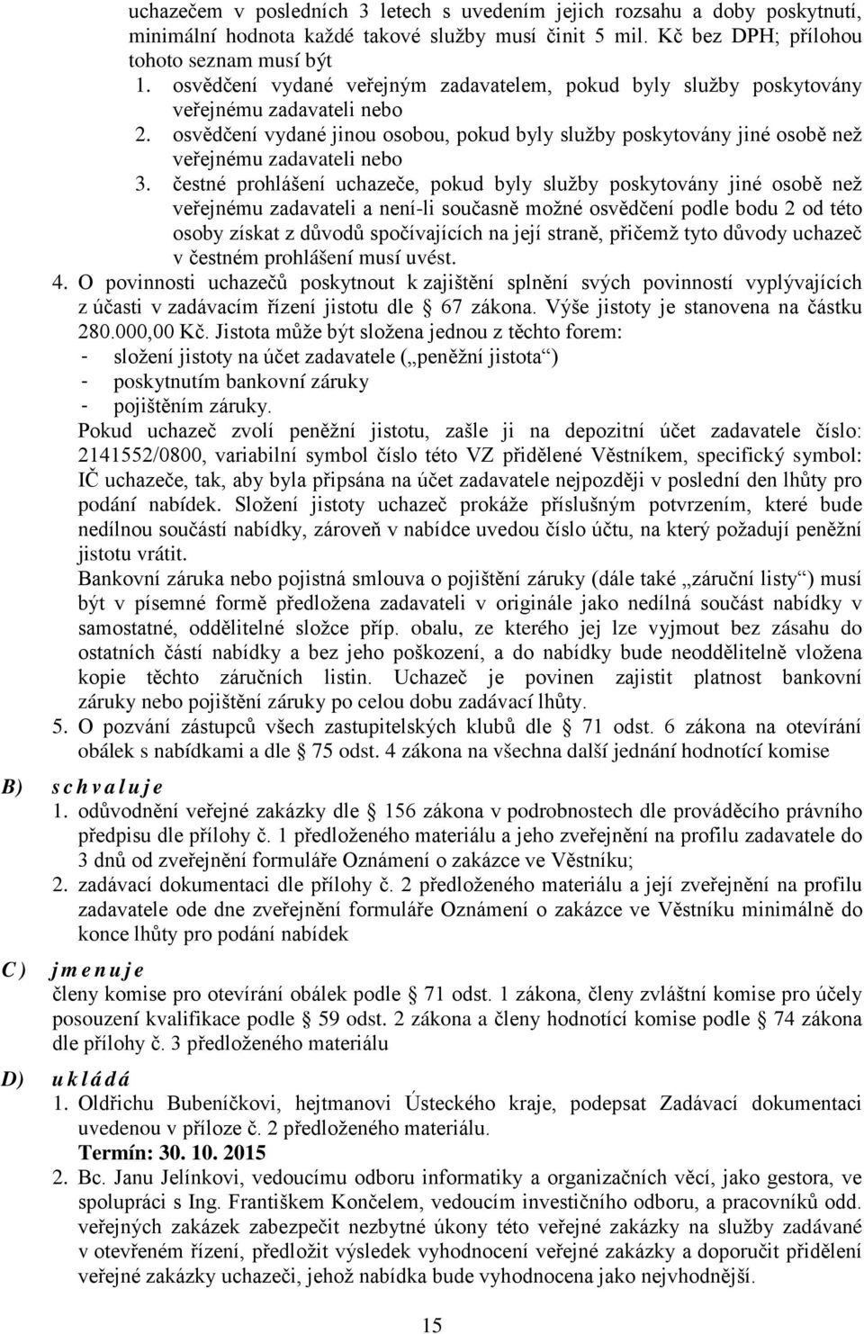 osvědčení vydané jinou osobou, pokud byly služby poskytovány jiné osobě než veřejnému zadavateli nebo 3.