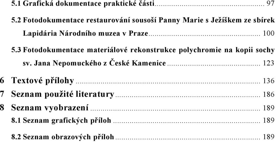 .. 100 5.3 Fotodokumentace materiálové rekonstrukce polychromie na kopii sochy sv.