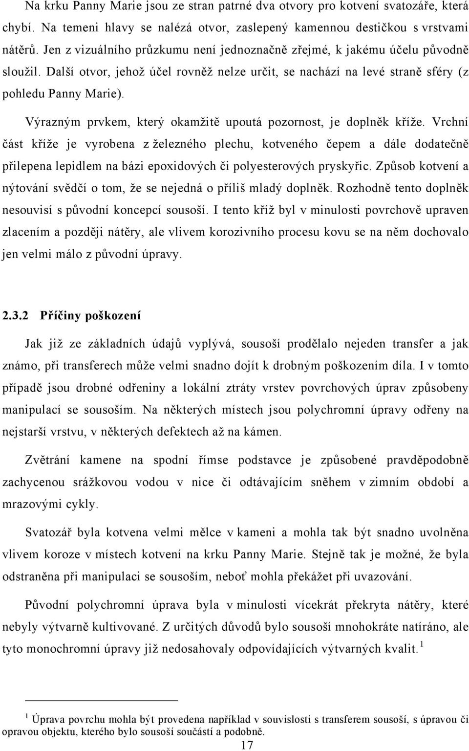 Výrazným prvkem, který okamžitě upoutá pozornost, je doplněk kříže.