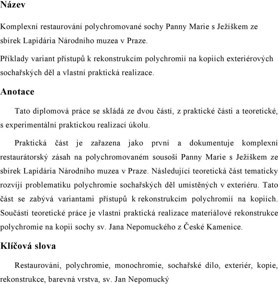 Anotace Tato diplomová práce se skládá ze dvou částí, z praktické části a teoretické, s experimentální praktickou realizací úkolu.