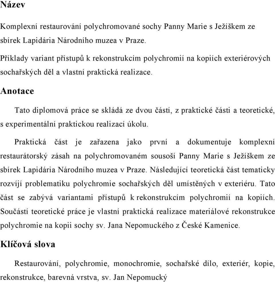 Anotace Tato diplomová práce se skládá ze dvou částí, z praktické části a teoretické, s experimentální praktickou realizací úkolu.