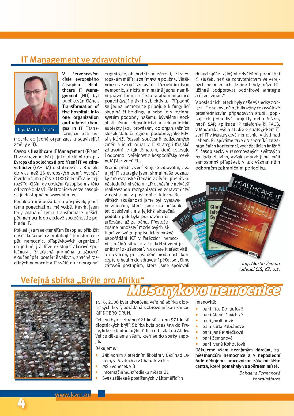 Časopis Healthcare IT Management (Řízení IT ve zdravotnictví) je jako oficiální časopis Evropské společnosti pro řízení IT ve zdravotnictví (EAHITM) distribuován z Bruselu do více než 28 evropských