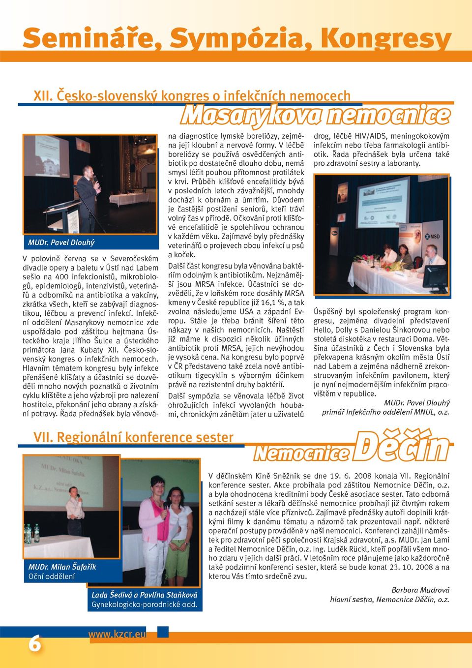 vakcíny, zkrátka všech, kteří se zabývají diagnostikou, léčbou a prevencí infekcí.