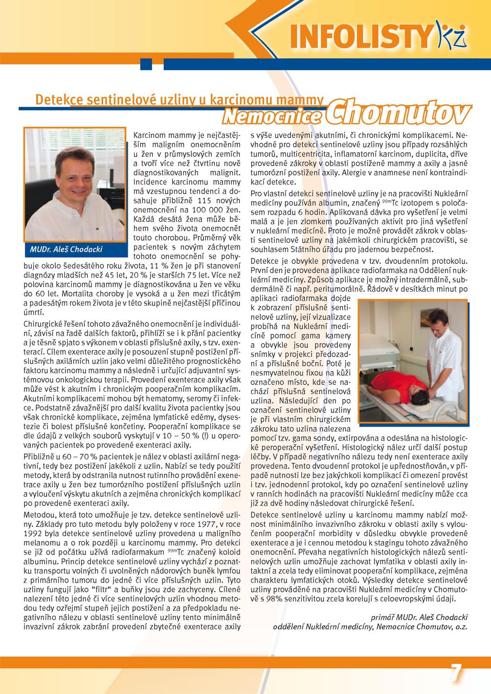 Incidence karcinomu mammy má vzestupnou tendenci a dosahuje přibližně 115 nových onemocnění na 100 000 žen. Každá desátá žena může během svého života onemocnět touto chorobou.
