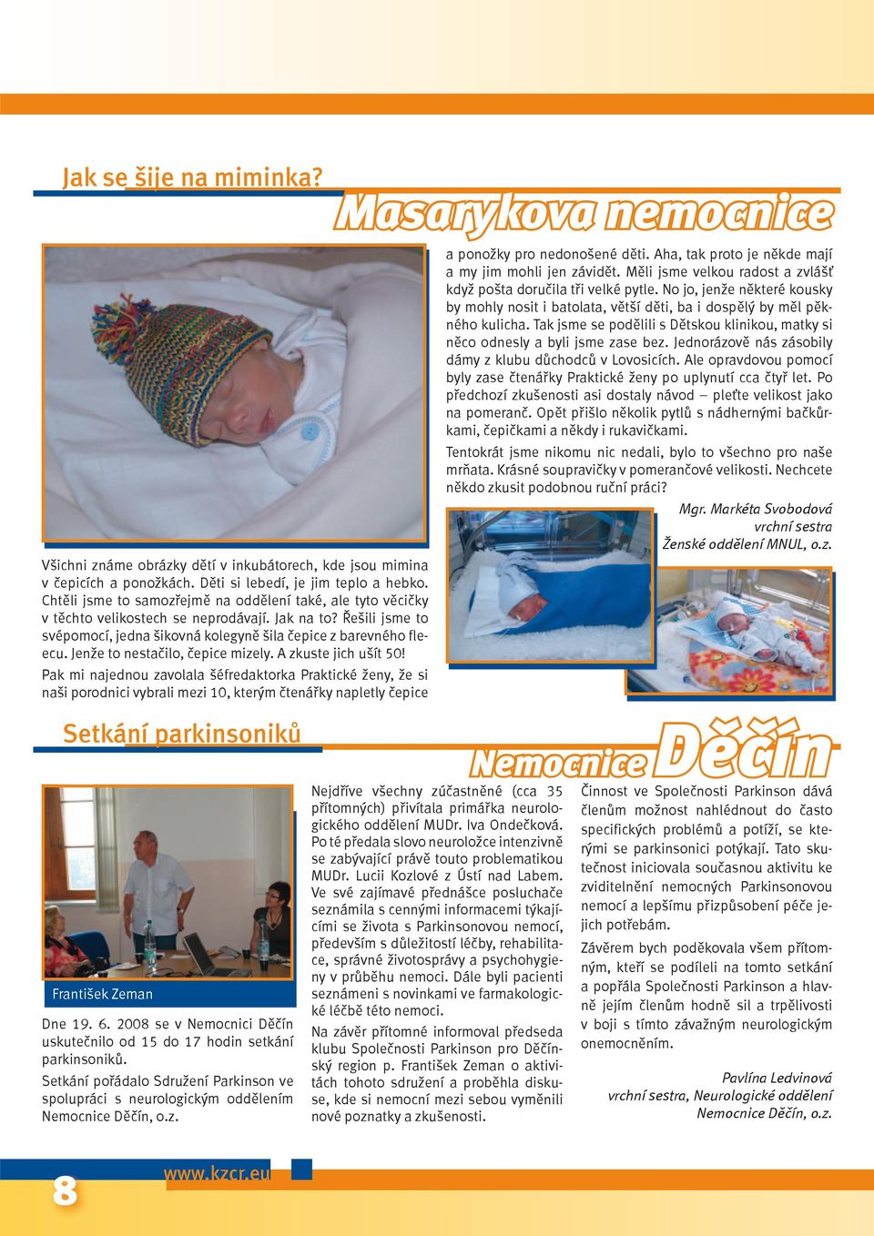 Jenže to nestačilo, čepice mizely. A zkuste jich ušít 50!