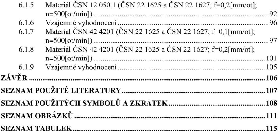 .. 101 6.1.9 Vzájemné vyhodnocení... 105 ZÁVĚR... 106 SEZNAM POUŢITÉ LITERATURY.