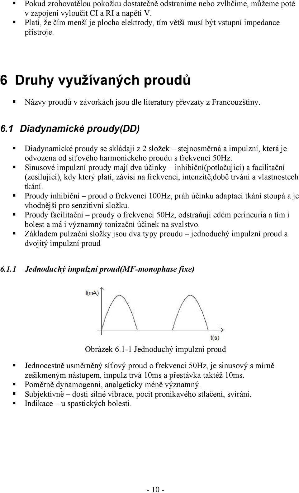 Druhy využívaných proudů Názvy proudů v závorkách jsou dle literatury převzaty z Francouzštiny. 6.