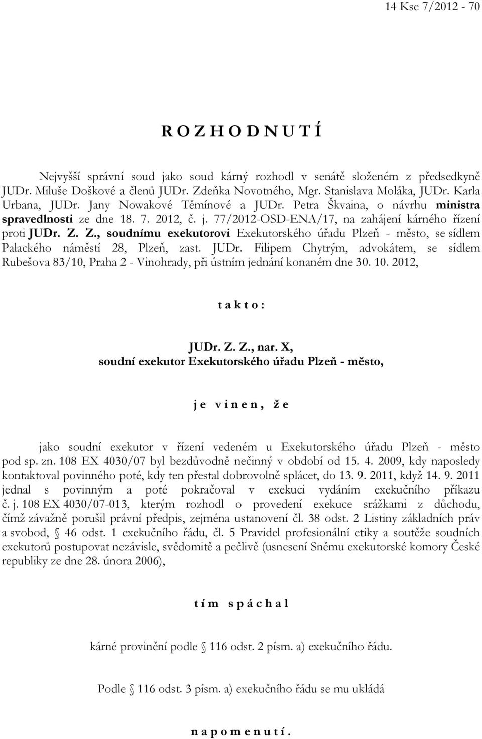 Z., soudnímu exekutorovi Exekutorského úřadu Plzeň - město, se sídlem Palackého náměstí 28, Plzeň, zast. JUDr.