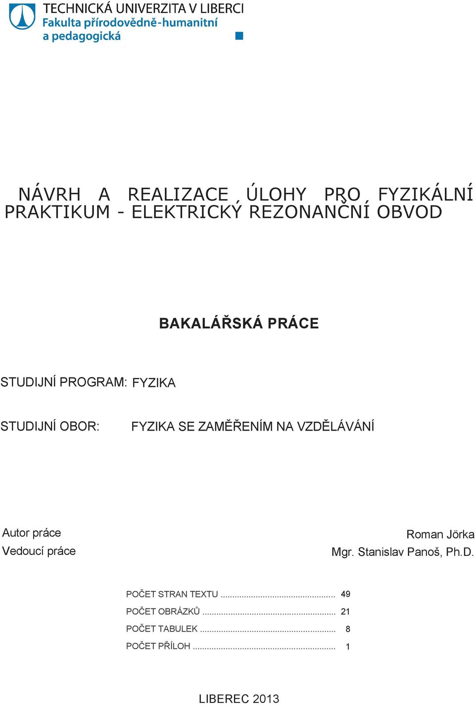 VZDĚLÁVÁNÍ Autor práce Vedoucí práce Roman Jörka Mgr. Stanislav Panoš, Ph.D. POČET STRAN TEXTU.