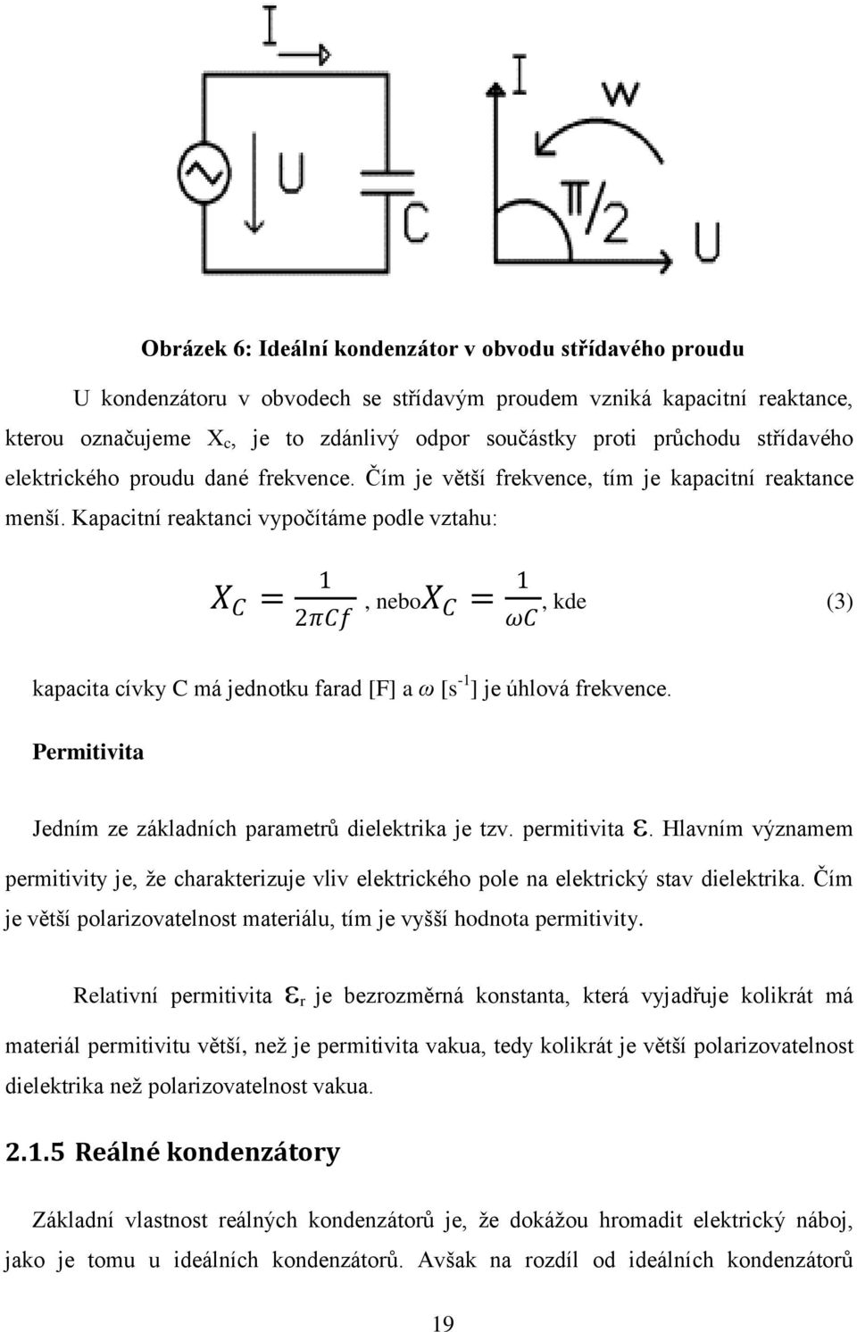 Kapacitní reaktanci vypočítáme podle vztahu: X C = 1 2πCf, nebox C = 1, kde (3) ωc kapacita cívky C má jednotku farad [F] a ω [s -1 ] je úhlová frekvence.