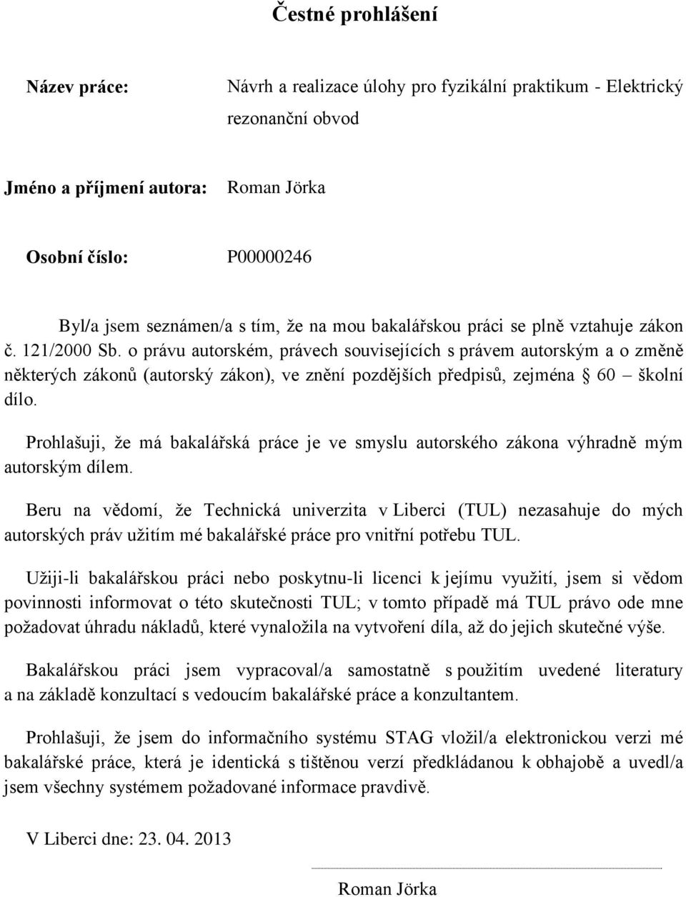 o právu autorském, právech souvisejících s právem autorským a o změně některých zákonů (autorský zákon), ve znění pozdějších předpisů, zejména 60 školní dílo.