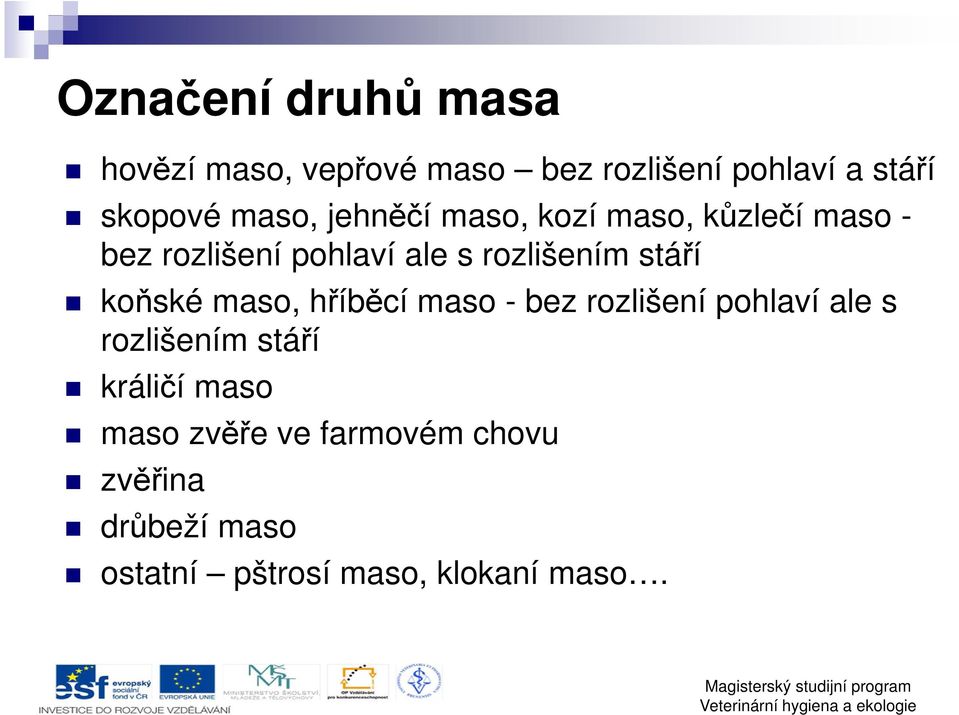 stáří koňské maso, hříběcí maso - bez rozlišení pohlaví ale s rozlišením stáří králičí