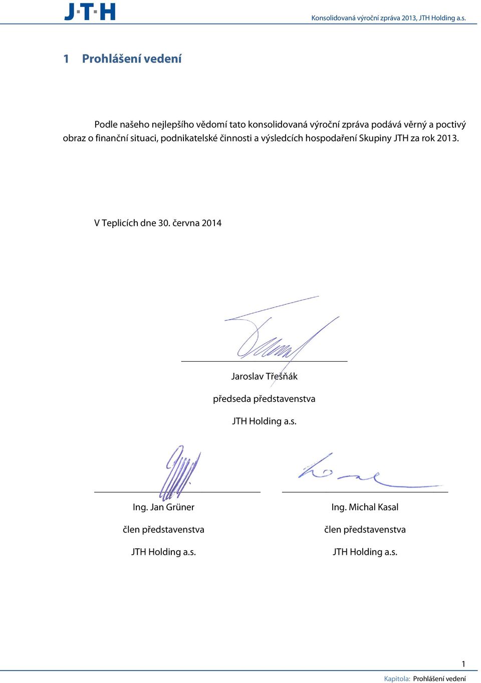 V Teplicích dne 30. června 2014 Jaroslav Třešňák předseda představenstva JTH Holding a.s. Ing.