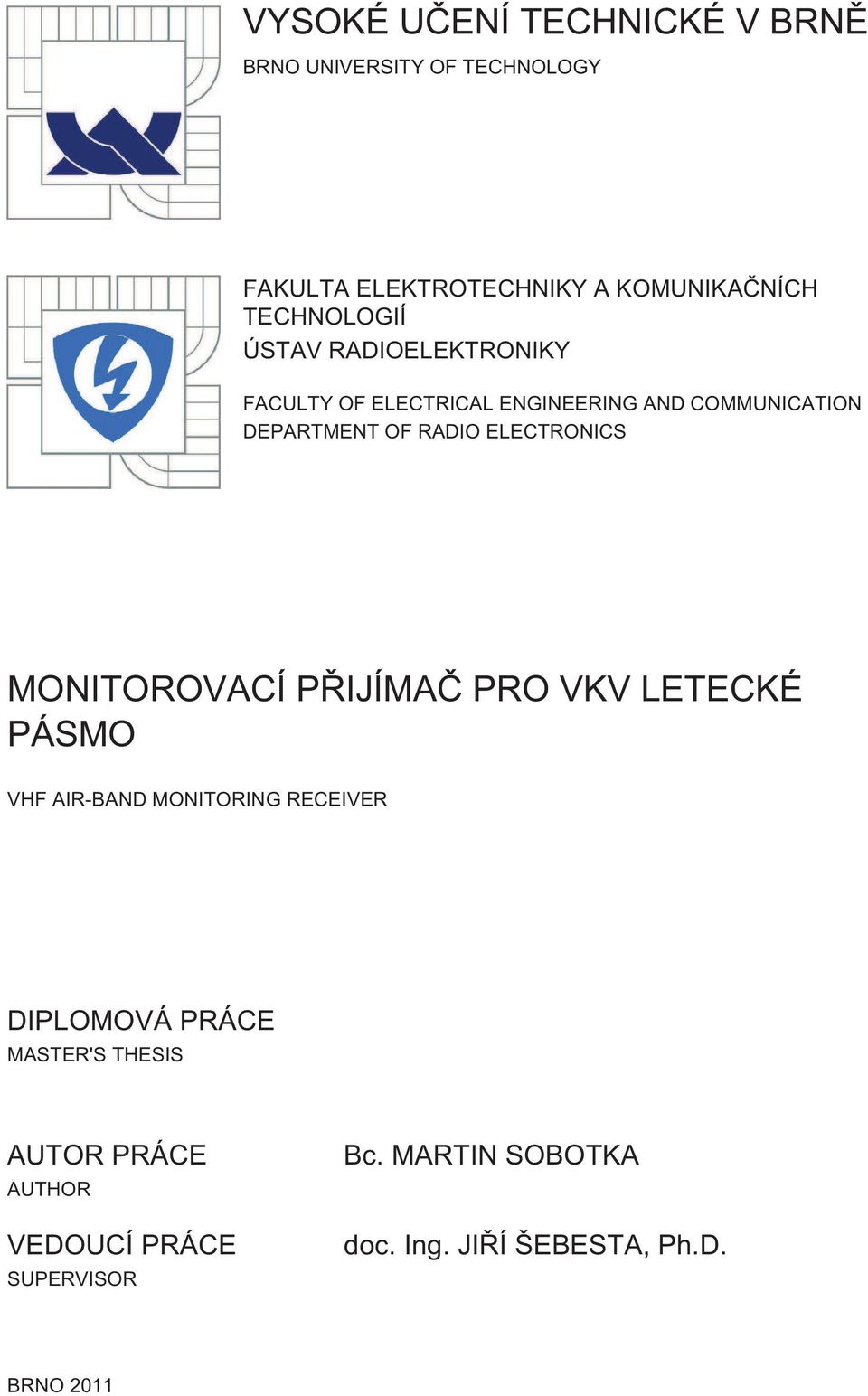 ELECTRONICS MONITOROVACÍ PŘIJÍMAČ PRO VKV LETECKÉ PÁSMO VHF AIR-BAND MONITORING RECEIVER DIPLOMOVÁ PRÁCE