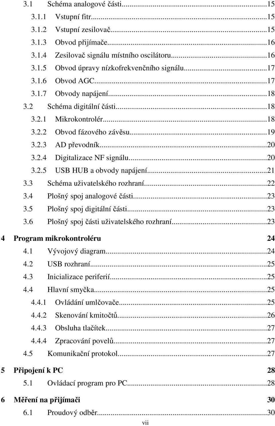 ..20 3.2.5 USB HUB a obvody napájení...21 3.3 Schéma uživatelského rozhraní...22 3.4 Plošný spoj analogové části...23 3.5 Plošný spoj digitální části...23 3.6 Plošný spoj části uživatelského rozhraní.