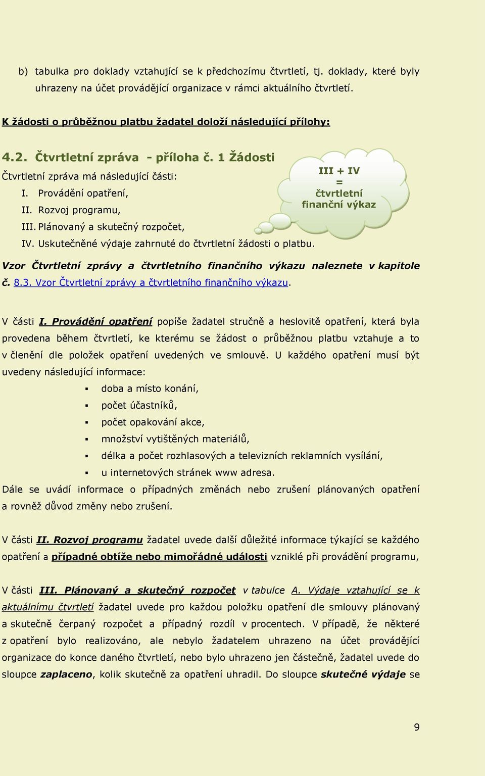 Plánovaný a skutečný rozpočet, IV. Uskutečněné výdaje zahrnuté do čtvrtletní žádosti o platbu. Vzor Čtvrtletní zprávy a čtvrtletního finančního výkazu naleznete v kapitole č. 8.3.