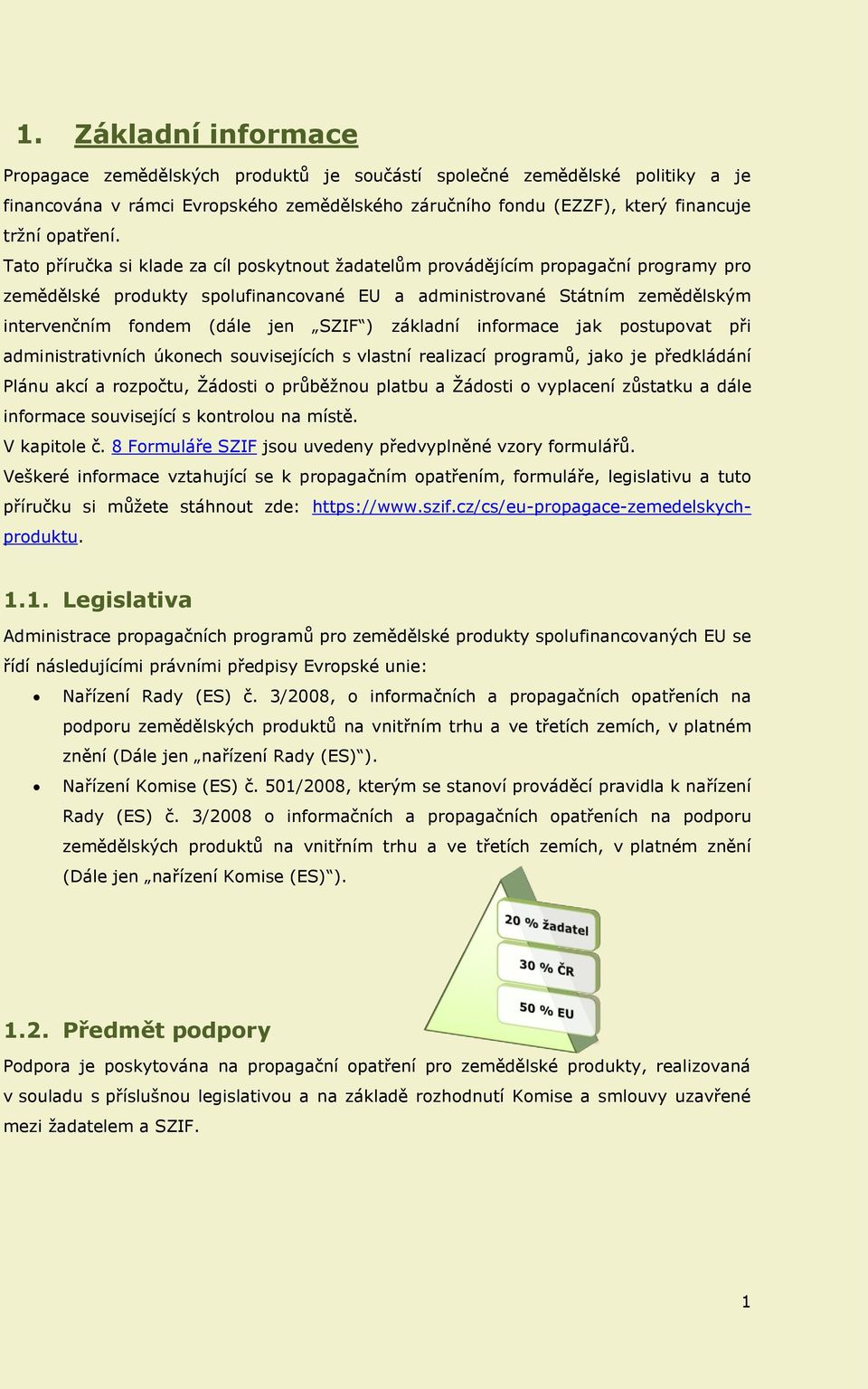 ) základní informace jak postupovat při administrativních úkonech souvisejících s vlastní realizací programů, jako je předkládání Plánu akcí a rozpočtu, Žádosti o průběžnou platbu a Žádosti o