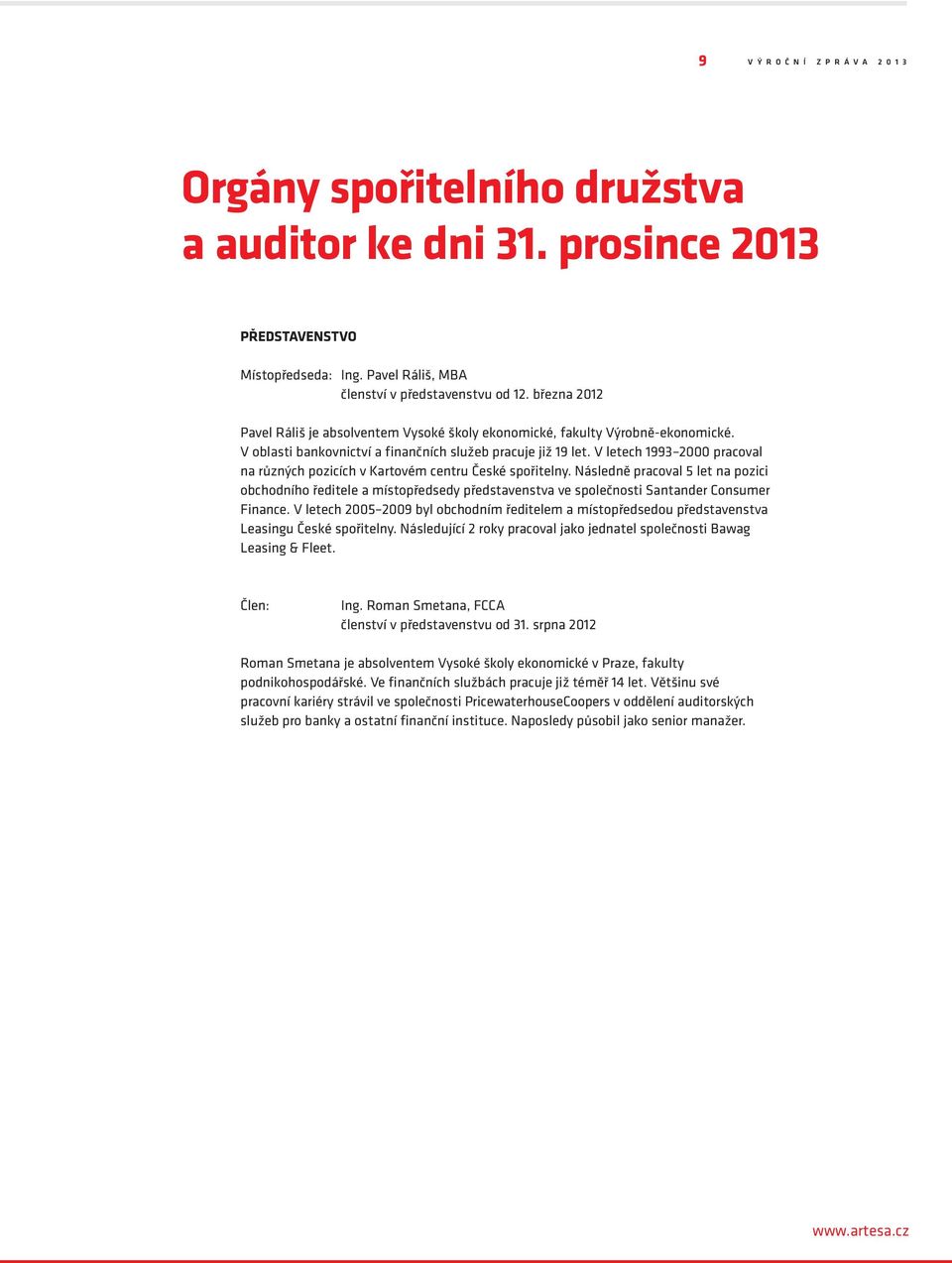 V letech 1993 2000 pracoval na různých pozicích v Kartovém centru České spořitelny.