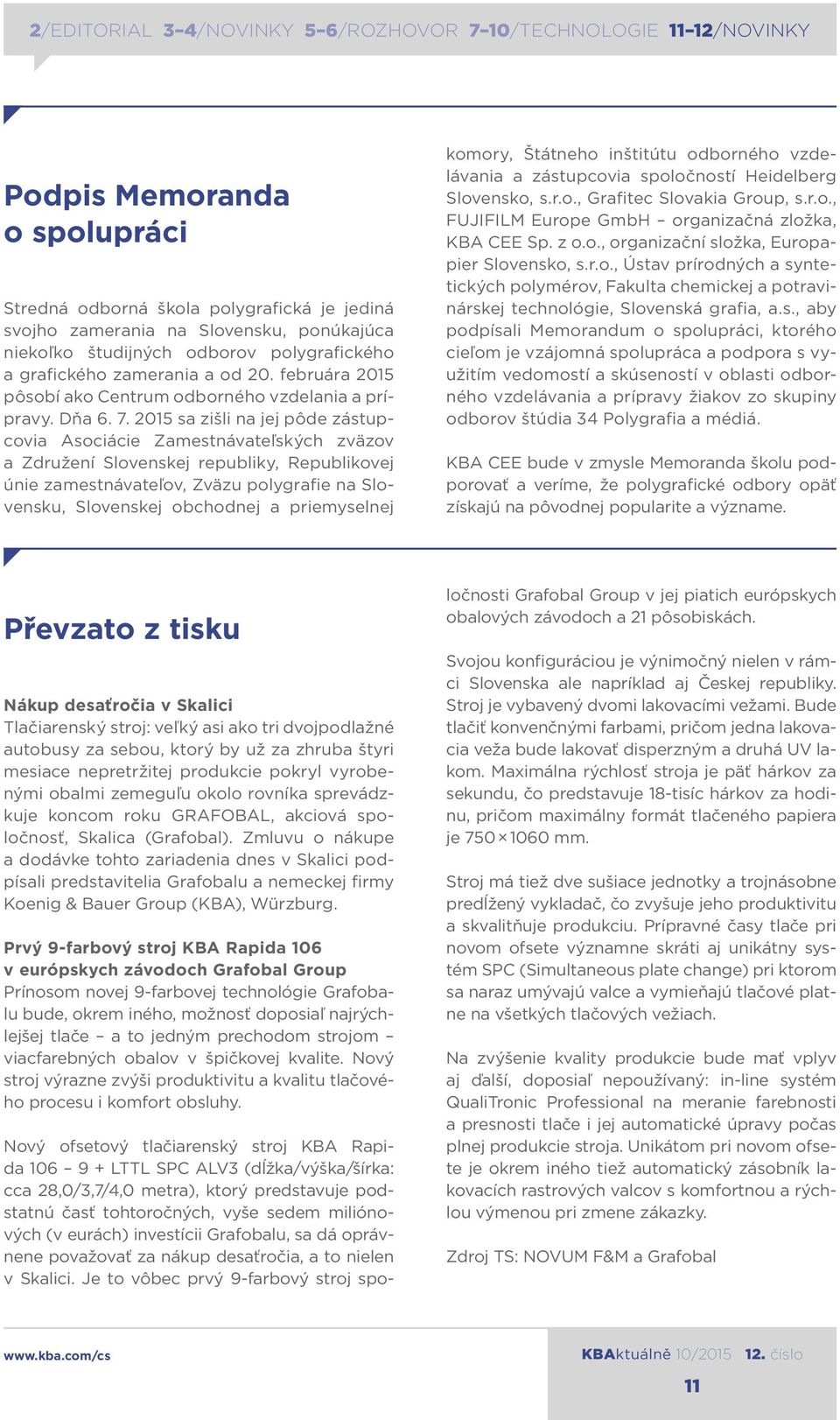2015 sa zišli na jej pôde zástupcovia Asociácie Zamestnávateľských zväzov a Združení Slovenskej republiky, Republikovej únie zamestnávateľov, Zväzu polygrafie na Slovensku, Slovenskej obchodnej a