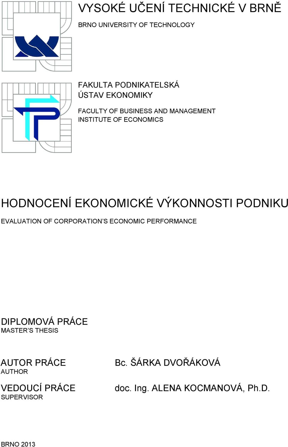 VÝKONNOSTI PODNIKU EVALUATION OF CORPORATION S ECONOMIC PERFORMANCE DIPLOMOVÁ PRÁCE MASTER S