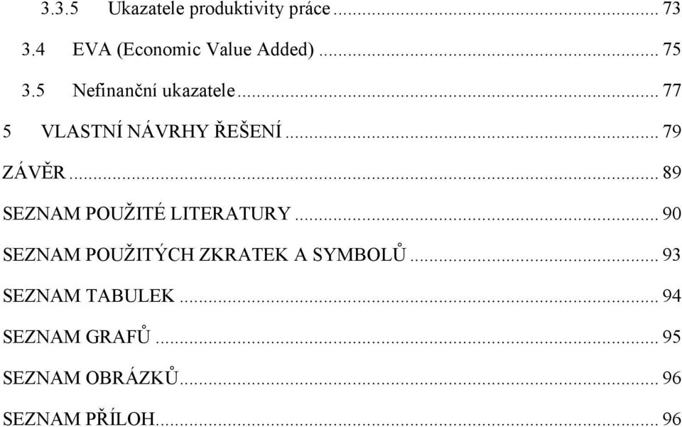 .. 89 SEZNAM POUŽITÉ LITERATURY... 90 SEZNAM POUŽITÝCH ZKRATEK A SYMBOLŮ.