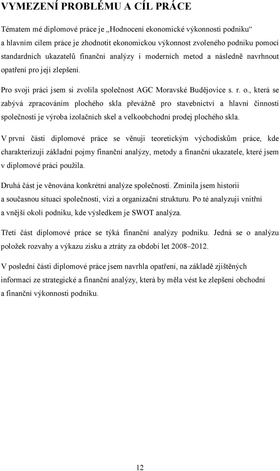 atření pro její zlepšení. Pro svoji práci jsem si zvolila společnost AGC Moravské Budějovice s. r. o.