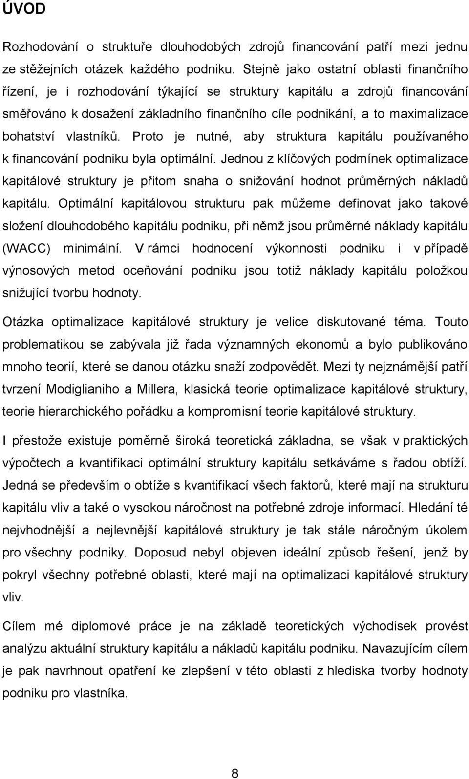 bohatství vlastníků. Proto je nutné, aby struktura kapitálu používaného k financování podniku byla optimální.