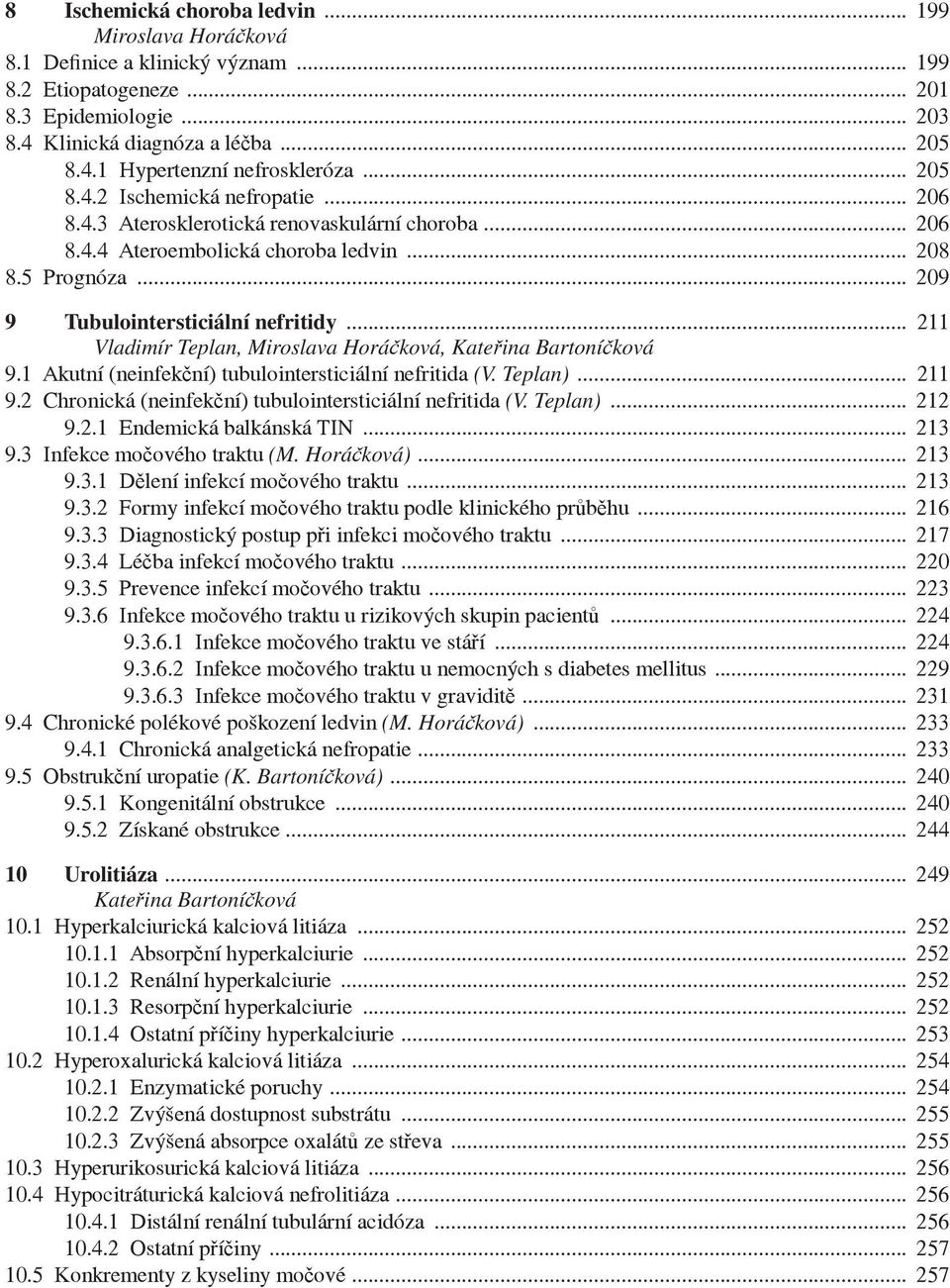 .. 211 Vladimír Teplan, Miroslava Horá ková, Kate ina Bartoní ková 9.1 Akutní (neinfek ní) tubulointersticiální nefritida (V. Teplan)... 211 9.