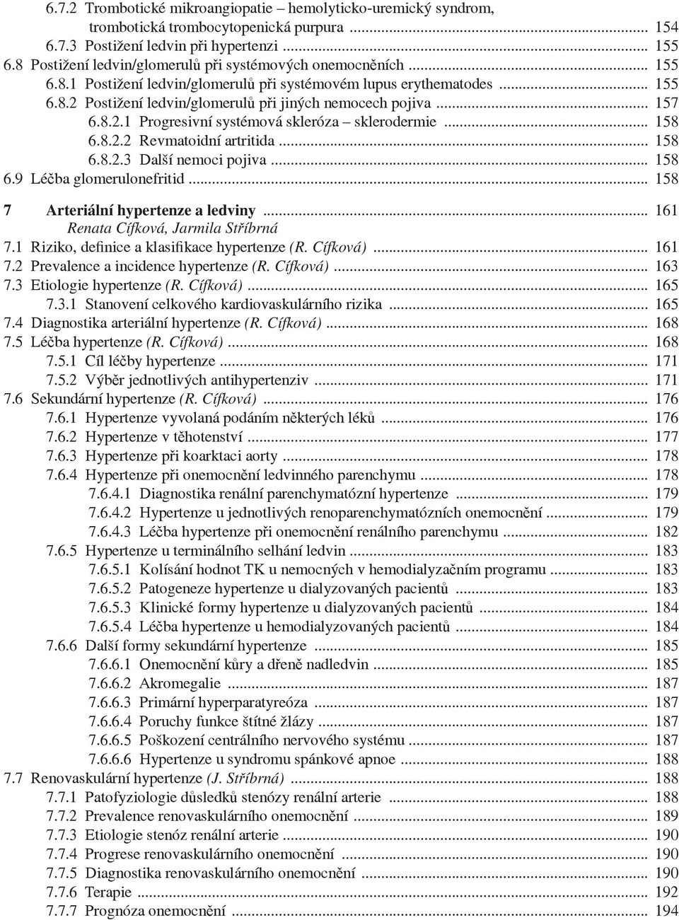 .. 157 6.8.2.1 Progresivní systémová skleróza sklerodermie... 158 6.8.2.2 Revmatoidní artritida... 158 6.8.2.3 Další nemoci pojiva... 158 6.9 Lé ba glomerulonefritid.