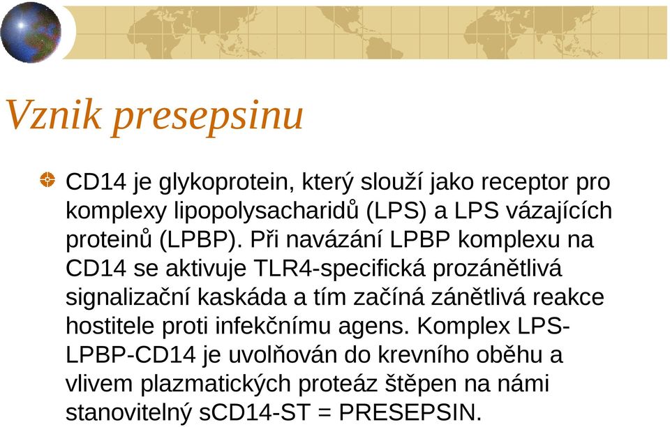 Při navázání LPBP komplexu na CD14 se aktivuje TLR4-specifická prozánětlivá signalizační kaskáda a tím