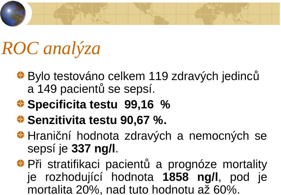 Hraniční hodnota zdravých a nemocných se sepsí je 337 ng/l.