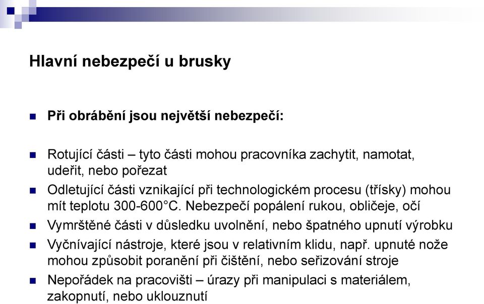 Nebezpečí popálení rukou, obličeje, očí Vymrštěné části v důsledku uvolnění, nebo špatného upnutí výrobku Vyčnívající nástroje, které jsou v