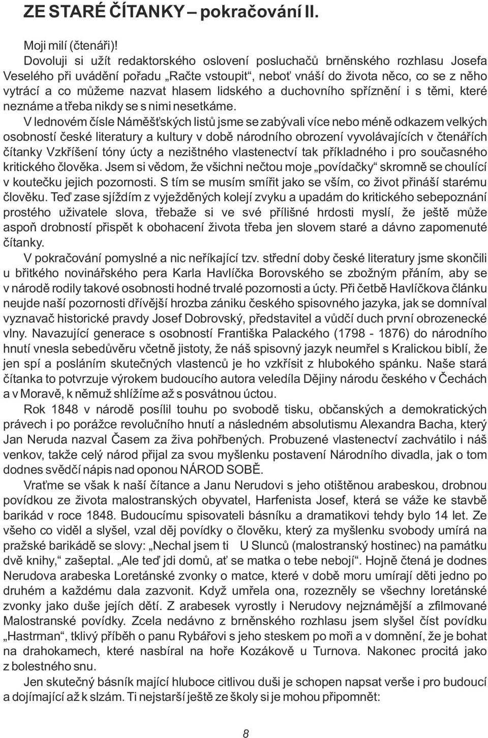 a duchovního spříznění i s těmi, které neznáme a třeba nikdy se s nimi nesetkáme.
