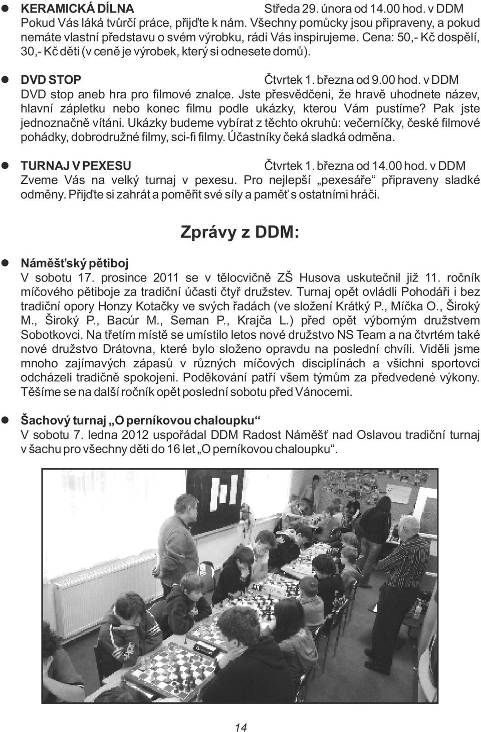 Jste přesvědčeni, že hravě uhodnete název, havní zápetku nebo konec fimu pode ukázky, kterou Vám pustíme? Pak jste jednoznačně vítáni.