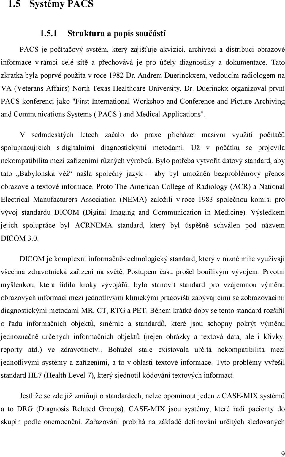 Andrem Duerinckxem, vedoucím radiologem na VA (Veterans Affairs) North Texas Healthcare University. Dr.