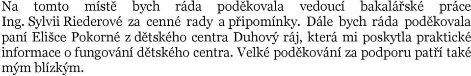 Dále bych ráda poděkovala paní Elišce Pokorné z dětského centra Duhový ráj,