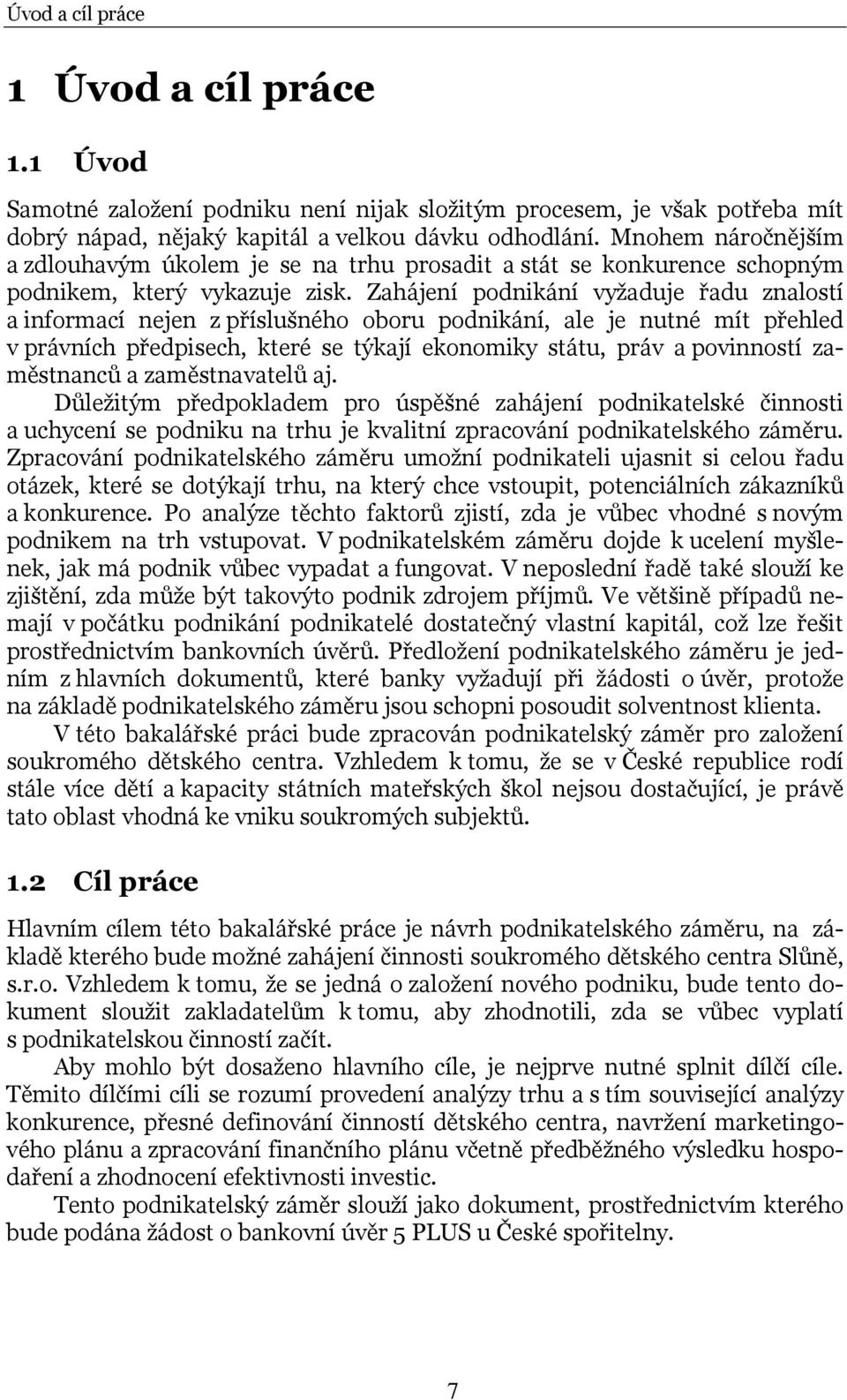 Zahájení podnikání vyžaduje řadu znalostí a informací nejen z příslušného oboru podnikání, ale je nutné mít přehled v právních předpisech, které se týkají ekonomiky státu, práv a povinností