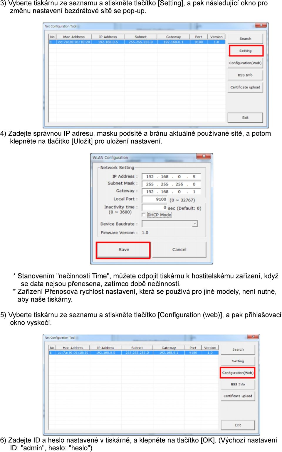 * Stanovením "nečinnosti Time", můžete odpojit tiskárnu k hostitelskému zařízení, když se data nejsou přenesena, zatímco době nečinnosti.