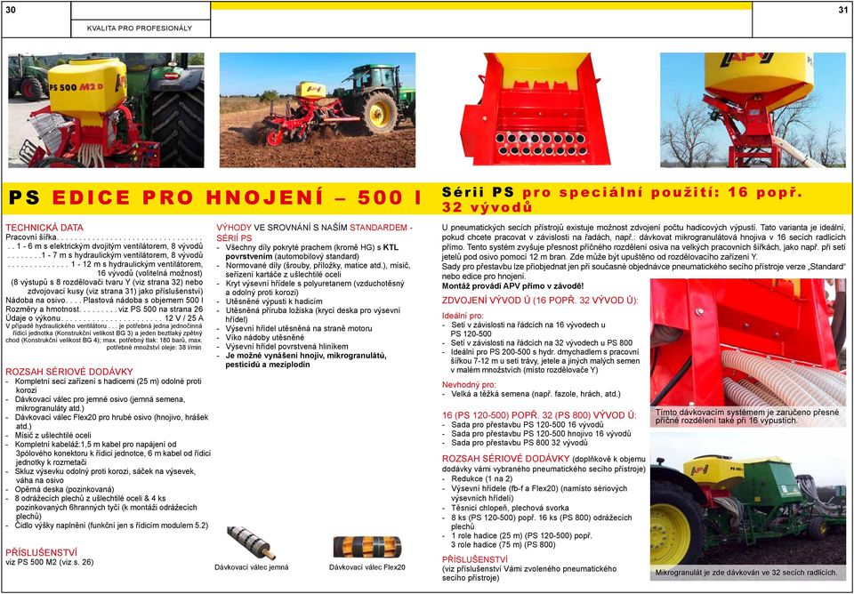 ...plastová nádoba s objemem 500 l Rozměry a hmotnost....viz PS 500 na strana 26 Údaje o výkonu....12 V / 25 A V případě hydraulického ventilátoru.