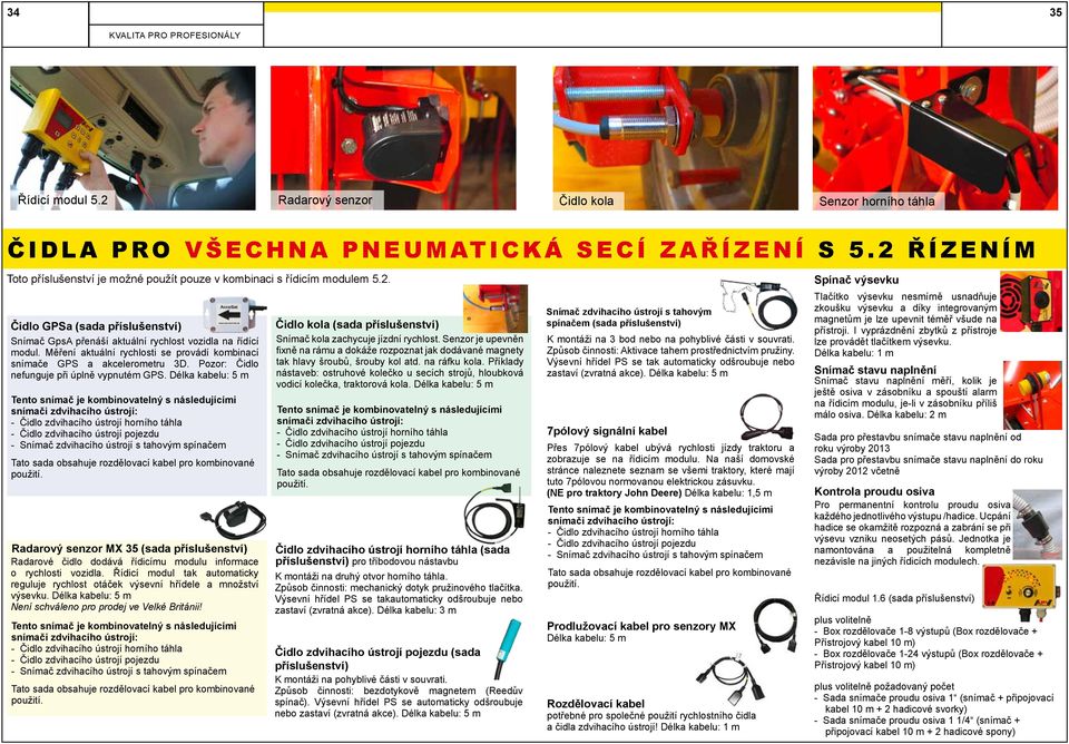 Měření aktuální rychlosti se provádí kombinací snímače GPS a akcelerometru 3D. Pozor: Čidlo nefunguje při úplně vypnutém GPS.