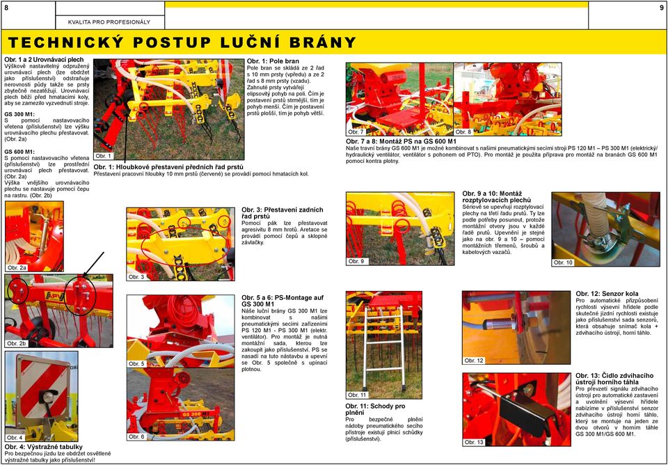 Urovnávací plech běží před hmatacími koly, aby se zamezilo vyzvednutí stroje. GS 300 M1: S pomocí nastavovacího vřetena (příslušenství) lze výšku urovnávacího plechu přestavovat. (Obr.