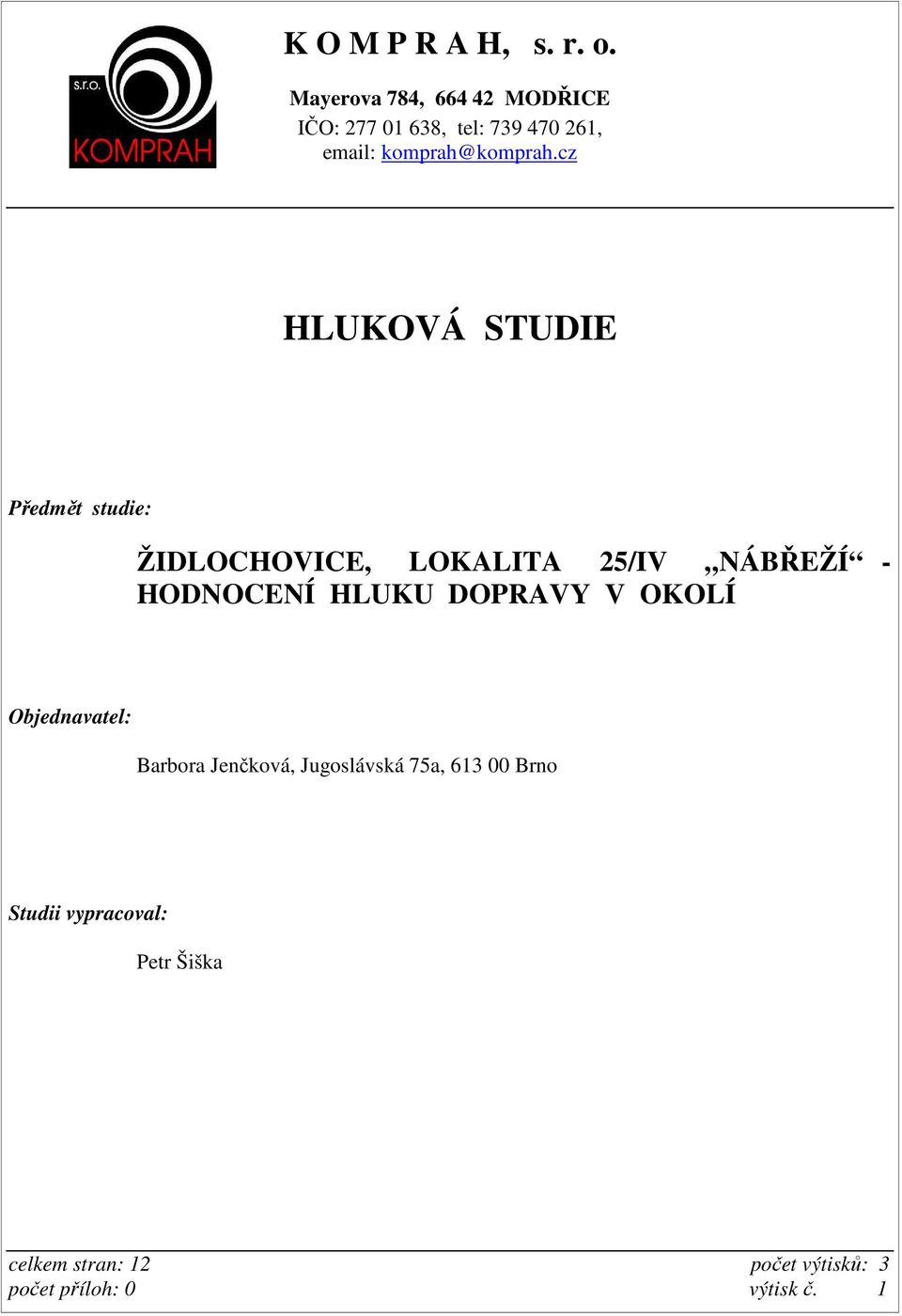 cz HLUKOVÁ STUDIE Předmět studie: ŽIDLOCHOVICE, LOKALITA 25/IV NÁBŘEŽÍ - HODNOCENÍ HLUKU